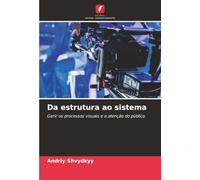 Da estrutura ao sistema: Gerir os processos visuais e a atenção do público