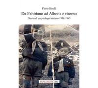 Da Fabbiano ad Albona e ritorno. Diario di un profugo istriano 1938-1945