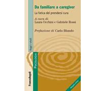 Da familiare a caregiver. La fatica del prendersi cura. Con espansione online