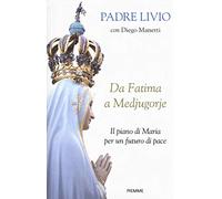Da Fatima a Medjugorje. Il piano di Maria per un futuro di pace