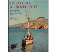Da Fattori al Novecento. Opere inedite. Dalla collezione Roster, Del Greco, Olschki