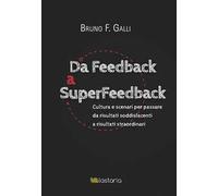 Da feedback a superfeedback. Cultura e scenari per passare da risultati soddisfacenti a risultati straordinari