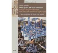 Da Figline a Gerusalemme. Viaggio del prete Michele in Egitto e in Terrasanta (1489-1490)