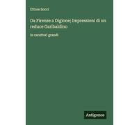Da Firenze a Digione; Impressioni di un reduce Garibaldino: in caratteri grandi