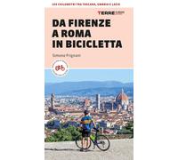 Da Firenze a Roma in bicicletta. 450km tra Toscana, Umbria e Lazio [Paperback] [