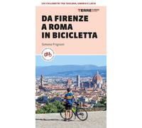 Da Firenze a Roma in bicicletta. 450km tra Toscana, Umbria e Lazio [Paperback] [