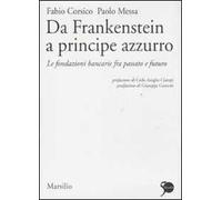 Da Frankenstein a principe azzurro. Le fondazioni bancarie fra passato e futuro