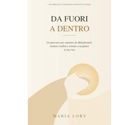 DA FUORI A DENTRO: Un percorso per smettere di abbandonarti, mettere confini e tornare a scegliere la tua vita
