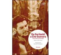 Da Garibaldi a Che Guevara. Storie della mia famiglia
