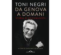 Da Genova a domani. Storia di un comunista