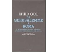 Da Gerusalemme a Roma. Il Medio Oriente, l'Italia, il mondo: riflessioni di un ambasciatore. 2001-2006