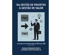 Da Gestão de Projetos à Gestão de Valor: A Jornada de Transformação de PMO para VMO