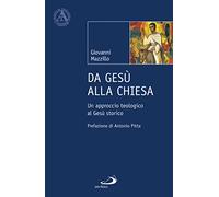 Da Gesù alla Chiesa. Un approccio teologico al Gesù storico