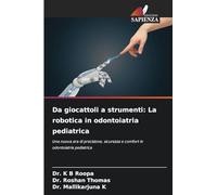Da giocattoli a strumenti: La robotica in odontoiatria pediatrica: Una nuova era di precisione, sicurezza e comfort in odontoiatria pediatrica