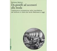 Da gioielli ad accessori alla moda. Tradizione e innovazione nella manifat...
