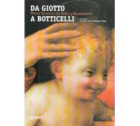 Da Giotto a Botticelli. Pittura fiorentina tra Gotico e Rinascimento. Ediz. illustrata