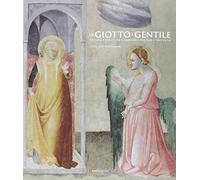Da Giotto a Gentile. Pittura e scultura a Fabriano fra Due e Trecento.Catalogo della mostra (Fabriano, 26 luglio-30 novembre 2014). Ediz. illustrata