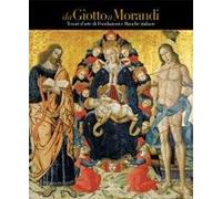 Da Giotto a Morandi. Tesori d'arte di fondazioni e banche italiane. Ediz. a colori