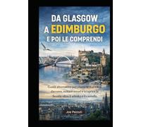 DA GLASGOW A EDIMBURGO: Guida alternativa per vivere le due città davvero, evitare errori e scoprire la Scozia oltre il whisky e il castello