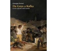 Da Goya a Kafka. La luce splende nelle tenebre