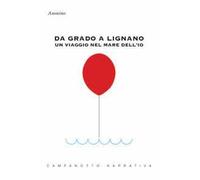 Da Grado a Lignano. Un viaggio nel mare dell'io