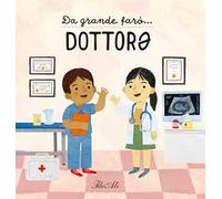 Da grande farò... dottorǝ. Ediz. a colori