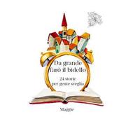 Da grande farò il bidello. 24 storie per gente sveglia