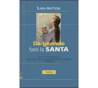 Da grande farò la santa. Modelli etici e valori religiosi nella stampa cattolica per l'infanzia e la gioventù (1950-1979)