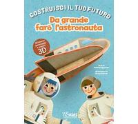 Da grande farò l'astronauta. Un libro build-up. Costruisci il tuo futuro. Ediz. a colori