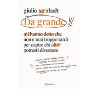 Da grande. Non è mai troppo tardi per capire chi potresti diventare - Xhaë...