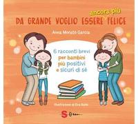Da grande voglio essere ancora più felice. 6 racconti brevi per bambini positivi e sicuri di sé