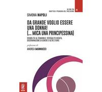 Da grande voglio essere una donna! (...mica una principessina). Disabilità al femminile: sessualità negata, discriminazione di genere e altre storie