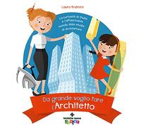 Da grande voglio fare l'architetto. La curiosità di Giulia e l'affascinante mondo dello studio di architettura
