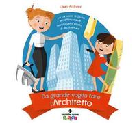 Da grande voglio fare l'architetto. La curiosità di Giulia e l'affascinante mondo dello studio di architettura