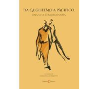 Da Guglielmo a Pacifico. Una vita straordinaria