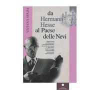 Da Hermann Hesse al paese delle nevi. Viaggio d'amore sul tetto del mondo e nel profondo dell'anima. Con un'intervista esclusiva ad Heiner Hesse