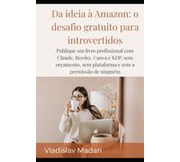 Da ideia à Amazon: o desafio gratuito para introvertidos: Publique um livro profissional com Claude, Reedsy, Canva e KDP, sem orçamento, sem plataforma e sem a permissão de ninguém