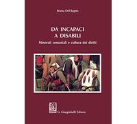 Da incapaci a disabili. Minorati sensoriali e cultura dei diritti