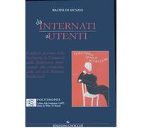Da internati a utenti. Il difficile percorso della psichiatria in Campania. Dalla dismissione manicomiale alla costruzione della rete delle strutture residenziali