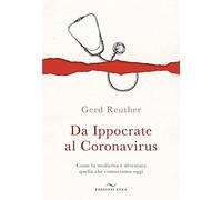 Da Ippocrate al Coronavirus. Come la medicina è diventata quella che conosciamo oggi