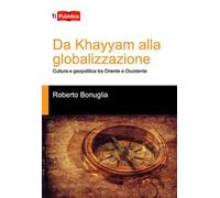 Da Khayyam alla globalizzazione. Cultura e geopolitica tra oriente e occidente