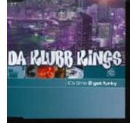 Da Klubb Kings - It'S Time 2 Get Funky