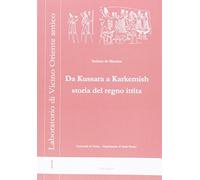 Da Kussara a Karkemish Storia del Regno Ittita - [LoGisma Editore]