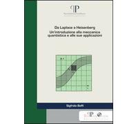 Da Laplace a Heisenberg. Un'introduzione alla meccanica quantistica e alle sue applicazioni