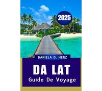 DA LAT GUIDE DE VOYAGE 2025: "L'équilibre parfait entre aventure et détente"