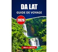 DA LAT GUIDE DE VOYAGE 2026: Découvrez les principales attractions, sentiers de montagne, gastronomie locale et itinéraires pour votre aventure dans les hautes terres du Vietnam