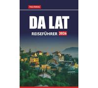 DA LAT REISEFÜHRER 2026: Entdecken Sie Top-Attraktionen, versteckte Schätze, lokales Essen und kulturelle Tipps für die Planung Ihres Abenteuers im vietnamesischen Hochland