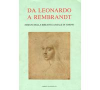 Da Leonardo a Rembrandt. Disegni della Biblioteca Reale di Torino