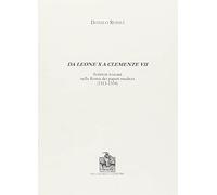 Da Leone X a Clemente VII. Scrittori toscani nella Roma dei papati medicei (1513-1534)