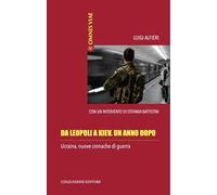 Da Leopoli a Kiev. Un anno dopo. Ucraina, nuove cronache di guerra. Ediz. illustrata